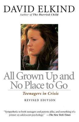 All Grown Up and No Place to Go: Teenagers in Crisis Paperback Da Capo Lifelong Books