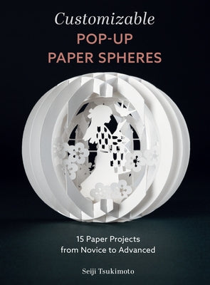 Customizable Pop-Up Paper Spheres: 15 Paper Projects from Novice to Advanced Paperback Schiffer Craft