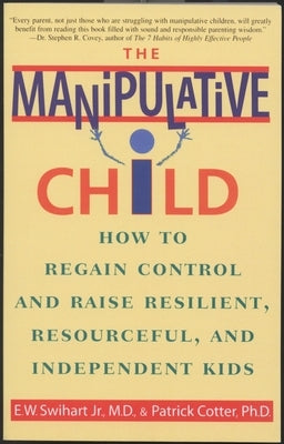 The Manipulative Child: How to Regain Control and Raise Resilient, Resourceful, and Independent Kids Paperback Bantam Dell
