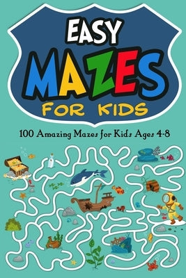Easy Mazes for Kids: 100 Amazing Mazes for Kids Ages 4-8 Paperback Independently Published