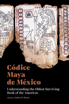 Códice Maya de México: Understanding the Oldest Surviving Book of the Americas Paperback Getty Research Institute