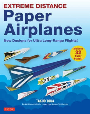 Extreme Distance Paper Airplanes: New Designs for Ultra Long-Range Flights! (Includes 32 Tear-Out Paper Planes) Paperback Tuttle Publishing