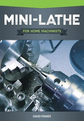 Mini-Lathe for Home Machinists Paperback Fox Chapel Publishing