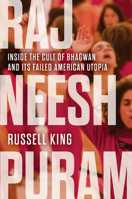 Rajneeshpuram: Inside the Cult of Bhagwan and Its Failed American Utopia Paperback Chicago Review Press
