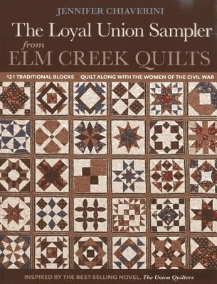 Loyal Union Sampler from ELM Creek Quilts: 121 Traditional Blocks - Quilt Along with the Women of the Civil War C&T Publishing