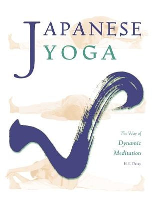 Japanese Yoga: The Way of Dynamic Meditation by Davey, H. E.