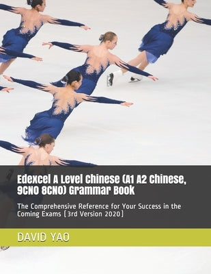 Edexcel A Level Chinese (A1 A2 Chinese, 9CN0 8CN0) Grammar Book: The Comprehensive Reference for Your Success in the Coming Exams (3rd Version 2020) Paperback Independently Published