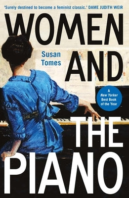 Women and the Piano: A History in 50 Lives by Tomes, Susan