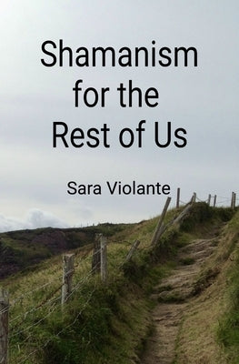 Shamanism for the Rest of Us by Violante, Sara