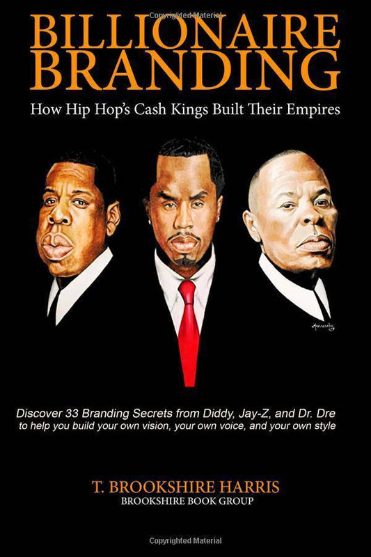 Billionaire Branding: How Hip Hop's Cash Kings Built Their Empires Music | Genres & Styles | Rap & Hip Hop Mr T. Brookshire Harris